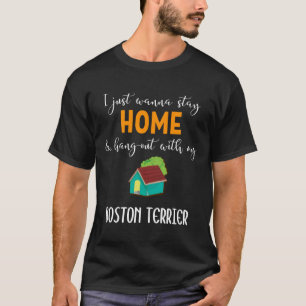 I Just Wanna Stay Home And Hang Out With My Boston T-Shirt