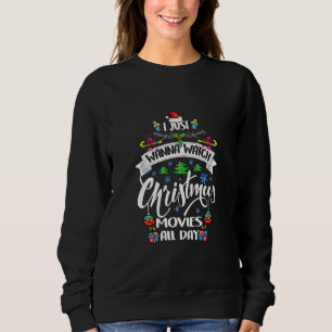 I Just wanna watch Christmas movies all day Matchi Sweatshirt