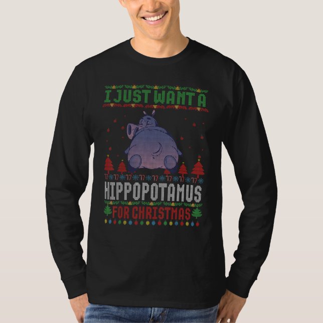 I just Want a Hippopotamus for Ugly Christmas Swea T-Shirt (Front)