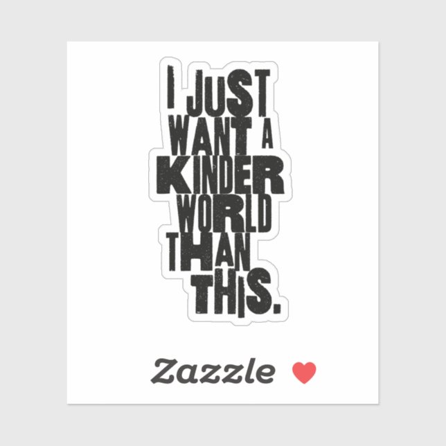 I JUST WANT A KINDER WORLD THAN THIS (Sheet)