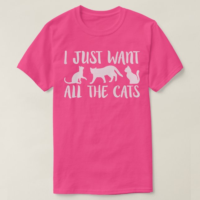 I Just Want All The Cats Cat Lover Funny Humorous  T-Shirt (Design Front)