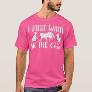 I Just Want All The Cats Cat Lover Funny Humorous  T-Shirt