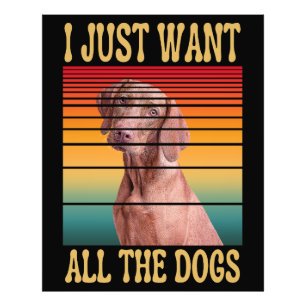 I JUST WANT ALL THE DOGS   PHOTO PRINT