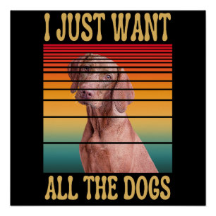 I JUST WANT ALL THE DOGS  POSTER