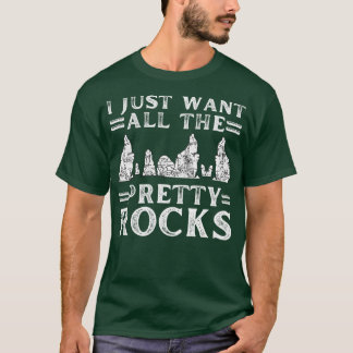 I Just Want All The Pretty Rocks Funny Funny Rock T-Shirt