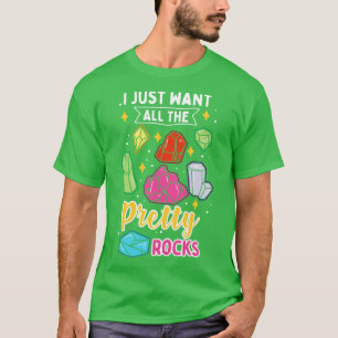I Just Want All The Pretty Rocks T-Shirt