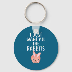 I Just Want All The Rabbits Funny Rabbit  Key Ring