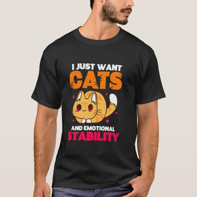 I Just Want Cats And Emotional Stability T-Shirt (Front)