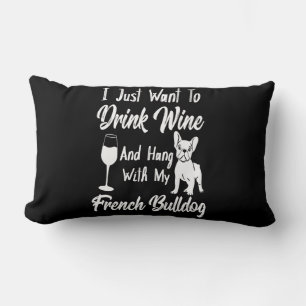 I Just Want Drink Wine And Hang With My Frenchie Lumbar Cushion