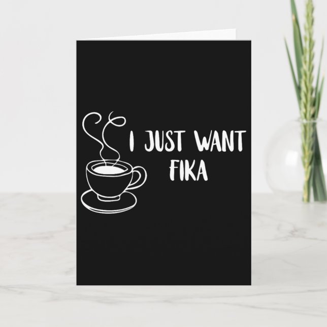 I Just Want Fika Sweden Coffee Swedish Tradition F Card (Front)