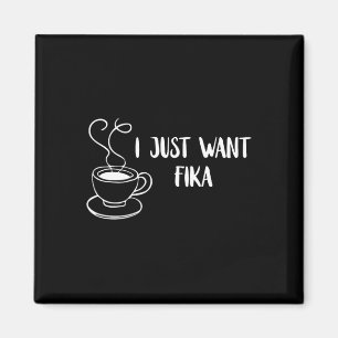 I Just Want Fika Sweden Coffee Swedish Tradition F Magnet