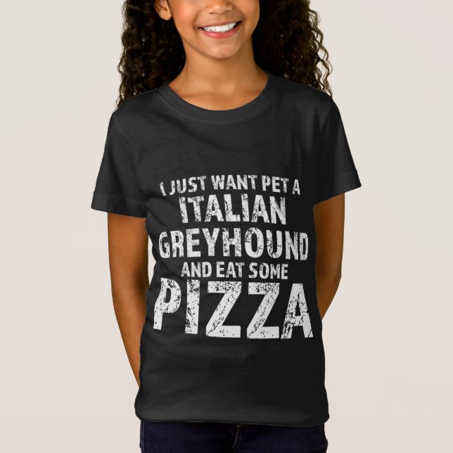 I just want pet a italian greyhound dog and eat pi T-Shirt (Front)