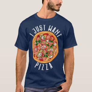 I Just Want Pizza Snack Pizzalove Pizza 121048 T-Shirt