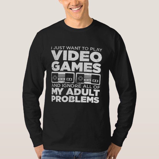 I Just Want Play Video Game Controller Ignore Adul T-Shirt (Front)