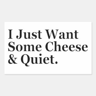 I Just Want Some Cheese and Quiet Humour Funny Rectangular Sticker
