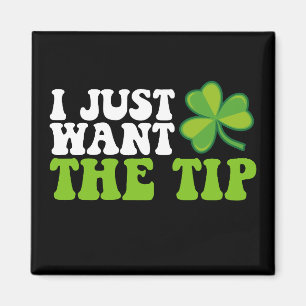 I Just Want The Tip Shamrock St Patrick's Day Magnet