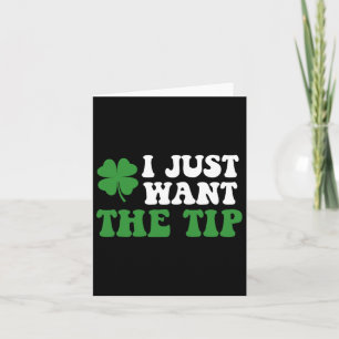 I Just Want The Tip St Patricks Day Saint Pattys M Card