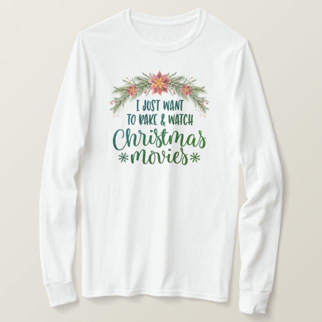 I Just Want To Bake And Watch Christmas Movies T-Shirt (Design Front)