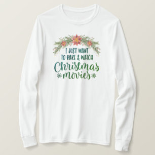 I Just Want To Bake And Watch Christmas Movies   T-Shirt