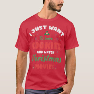 I Just Want To Bake Cookies And For Baker Or Bakin T-Shirt