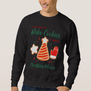 I Just Want To Bake Cookies And Watch Christmas Ev Sweatshirt