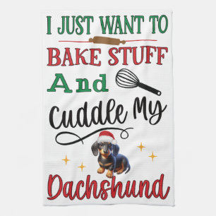 I Just Want To Bake & Cuddle My Dachshund: Tea Towel