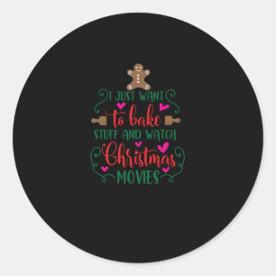 I just want to bake stuff and watch Christmas movi Classic Round Sticker