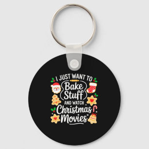 I Just Want To Bake Stuff And Watch Christmas Movi Key Ring