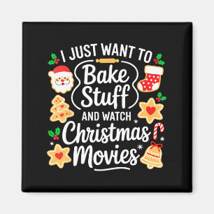 I Just Want To Bake Stuff And Watch Christmas Movi Magnet