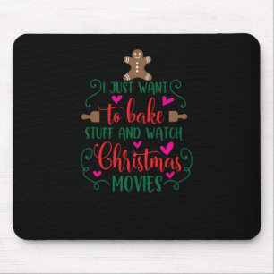 I just want to bake stuff and watch Christmas movi Mouse Pad