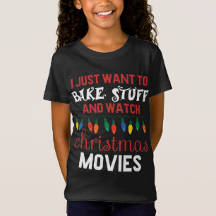 I Just Want To Bake Stuff And Watch Christmas Movi T-Shirt