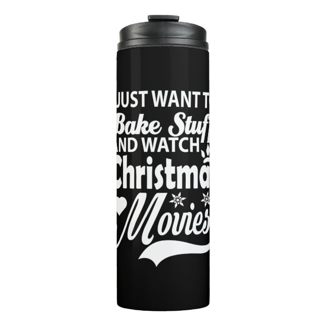 i just want to bake stuff and watch christmas movi thermal tumbler (Front)