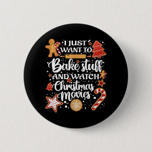 I Just Want To Bake Stuff And Watch Xmas Movies 6 Cm Round Badge