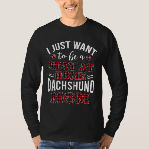 I Just Want To Be A Stay At Home Dachshund Mum T-Shirt