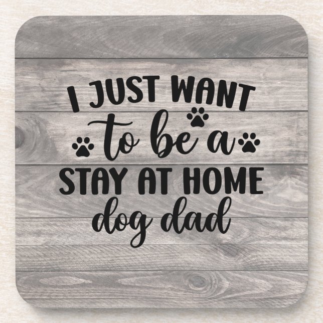 I Just Want to be a Stay at Home Dog Dad Coaster (Front)
