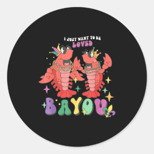 I Just Want To Be Loved Bayou Mardi Gras Crawfish  Classic Round Sticker