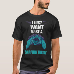 I Just Want To Be Sea Animal Reptile  Snapping Tur T-Shirt