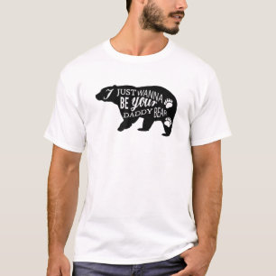 I JUST WANT TO BE YOUR DADDY BEAR Silhouette Bear T-Shirt