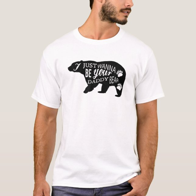I JUST WANT TO BE YOUR DADDY BEAR Silhouette Bear T-Shirt (Front)