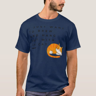 I Just Want To Brew And Hang Out With My Cat T T-Shirt