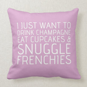 I Just Want To - Champagne & Frenchies Cushion