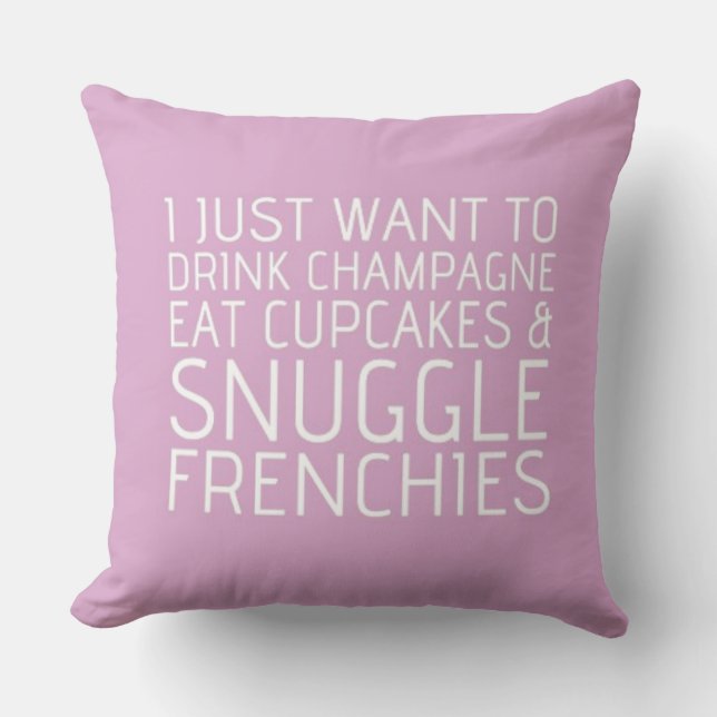 I Just Want To - Champagne & Frenchies Cushion (Front)