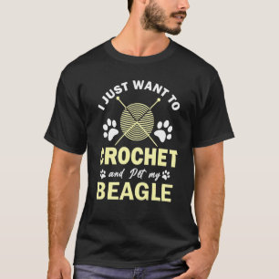 I Just Want To Crochet And Pet My Beagle Puppy T-Shirt