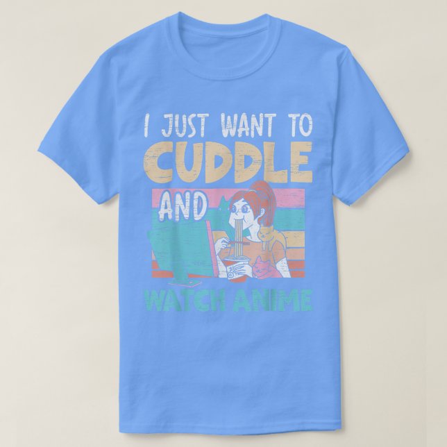 I Just Want To Cuddle And Watch Anime Otaku Kawaii T-Shirt (Design Front)