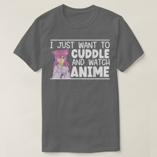 I Just Want To Cuddle And Watch Anime Otaku Kawaii T-Shirt (Design Front)
