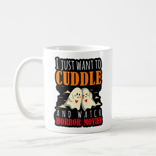 I Just Want To Cuddle And Watch Horror Movies Coffee Mug (Left)