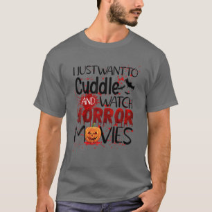 I Just Want To Cuddle And Watch Horror Movies Hall T-Shirt