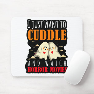 I Just Want To Cuddle And Watch Horror Movies Mouse Pad
