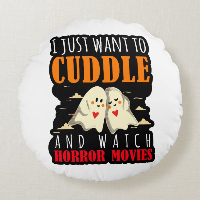 I Just Want To Cuddle And Watch Horror Movies Round Cushion (Front)