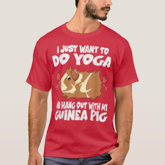 I Just Want To Do Yoga And Hang Out With My Guinea T-Shirt